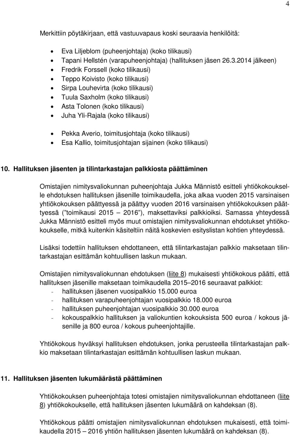 tilikausi) Pekka Averio, toimitusjohtaja (koko tilikausi) Esa Kallio, toimitusjohtajan sijainen (koko tilikausi) 10.