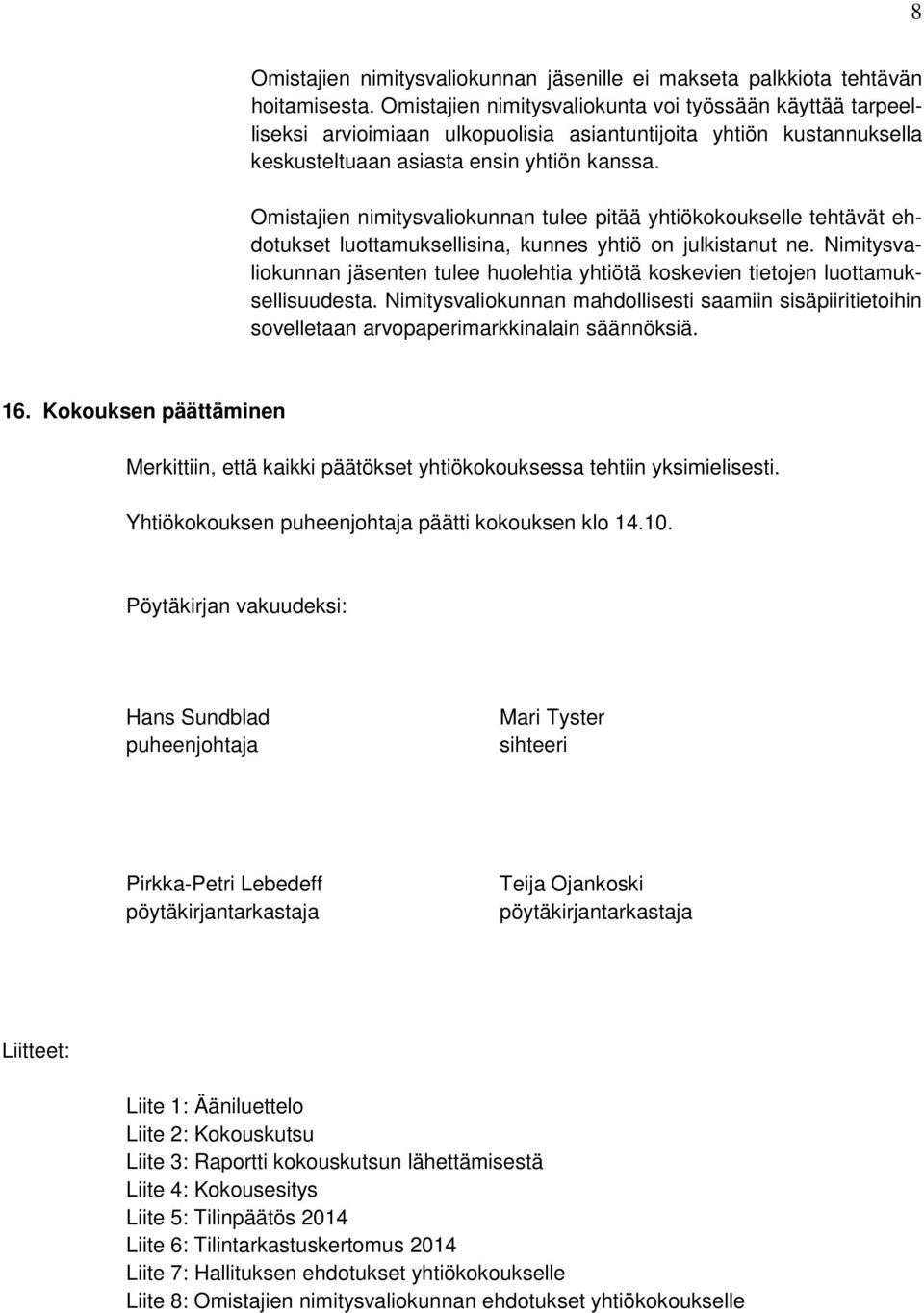 Omistajien nimitysvaliokunnan tulee pitää yhtiökokoukselle tehtävät ehdotukset luottamuksellisina, kunnes yhtiö on julkistanut ne.