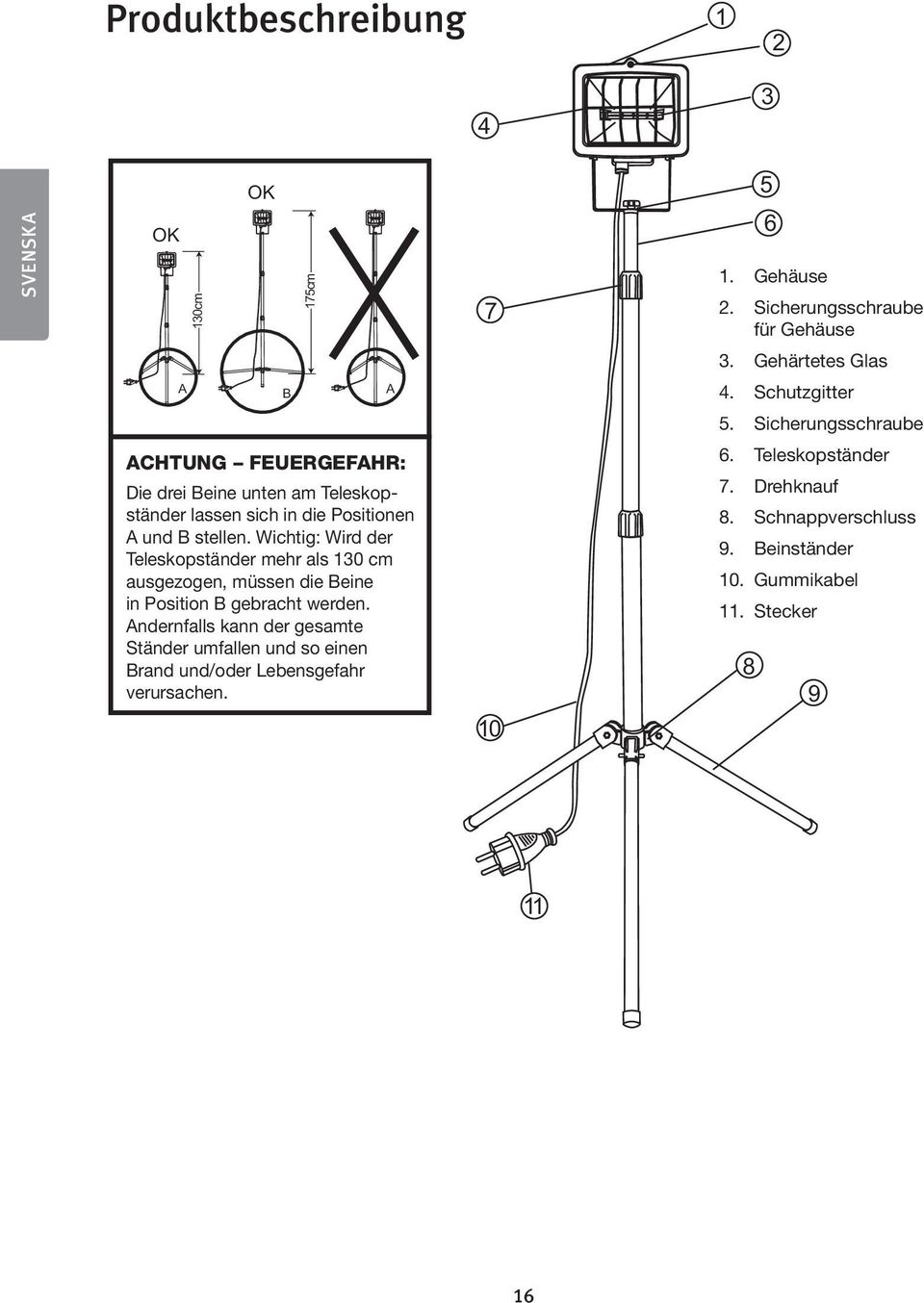 Notera dock mehr om als 130 cm ausgezogen, teleskopstativet müssen dras die ut Beine mer än in 130cm Position måste B gebracht benen werden.