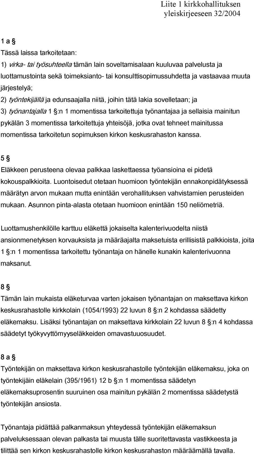 sellaisia mainitun pykälän 3 momentissa tarkoitettuja yhteisöjä, jotka ovat tehneet mainitussa momentissa tarkoitetun sopimuksen kirkon keskusrahaston kanssa.