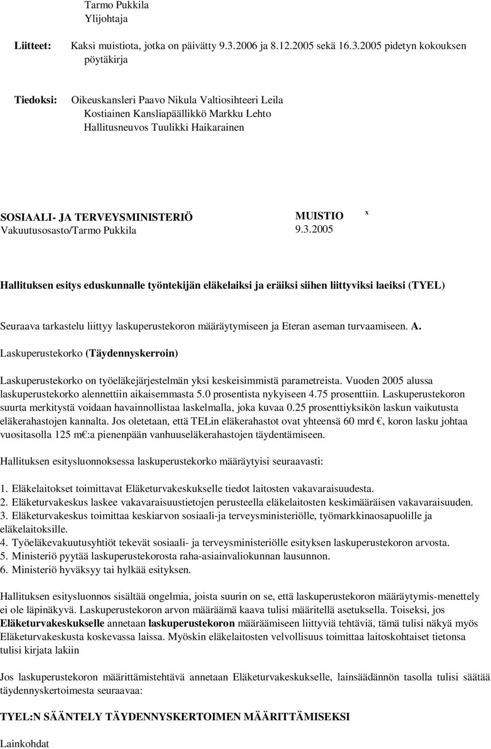 2005 pidetyn kokouksen pöytäkirja Tiedoksi: Oikeuskansleri Paavo Nikula Valtiosihteeri Leila Kostiainen Kansliapäällikkö Markku Lehto Hallitusneuvos Tuulikki Haikarainen SOSIAALI- JA