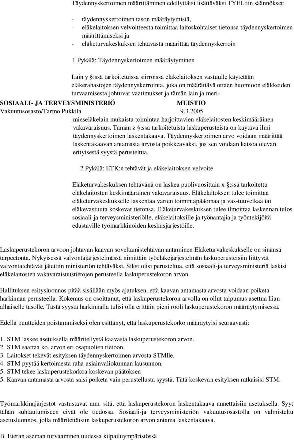 vastuulle käytetään eläkerahastojen täydennyskerrointa, joka on määrättävä ottaen huomioon eläkkeiden turvaamisesta johtuvat vaatimukset ja tämän lain ja meri- SOSIAALI- JA TERVEYSMINISTERIÖ MUISTIO