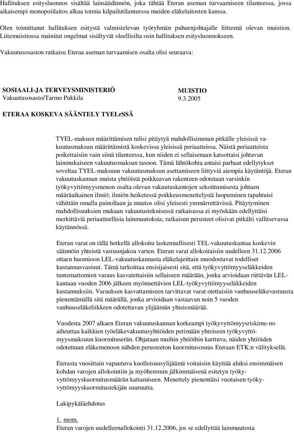 Vakuutusosaston ratkaisu Eteraa aseman turvaamisen osalta olisi seuraava: SOSIAALI-JA TERVEYSMINISTERIÖ Vakuutusosasto/Tarmo Pukkila MUISTIO 9.3.