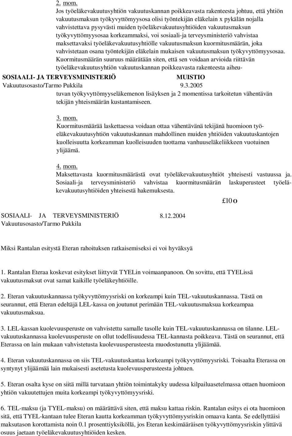 työeläkevakuutusyhtiöiden vakuutusmaksun työkyvyttömyysosaa korkeammaksi, voi sosiaali-ja terveysministeriö vahvistaa maksettavaksi työeläkevakuutusyhtiölle vakuutusmaksun kuormitusmäärän, joka