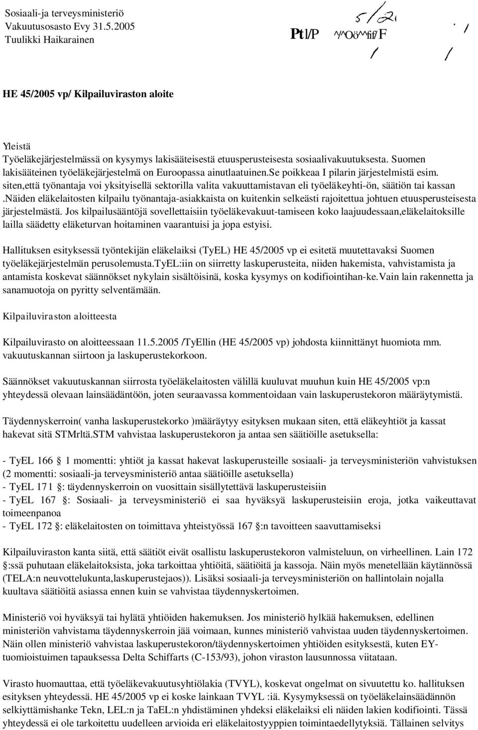 Suomen lakisääteinen työeläkejärjestelmä on Euroopassa ainutlaatuinen.se poikkeaa I pilarin järjestelmistä esim.