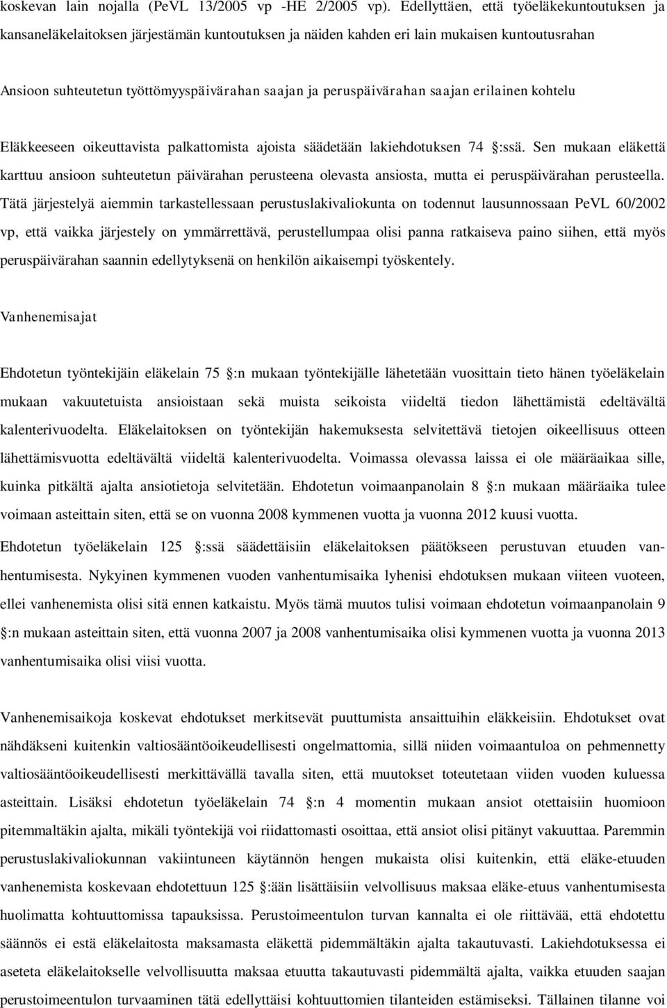 peruspäivärahan saajan erilainen kohtelu Eläkkeeseen oikeuttavista palkattomista ajoista säädetään lakiehdotuksen 74 :ssä.