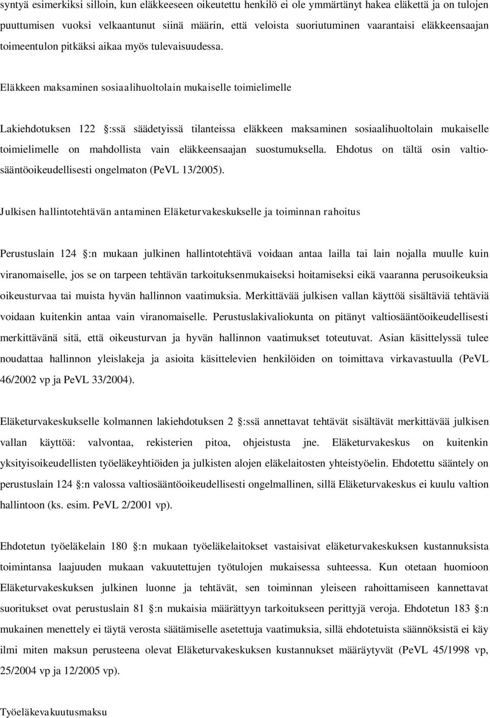 Eläkkeen maksaminen sosiaalihuoltolain mukaiselle toimielimelle Lakiehdotuksen 122 :ssä säädetyissä tilanteissa eläkkeen maksaminen sosiaalihuoltolain mukaiselle toimielimelle on mahdollista vain