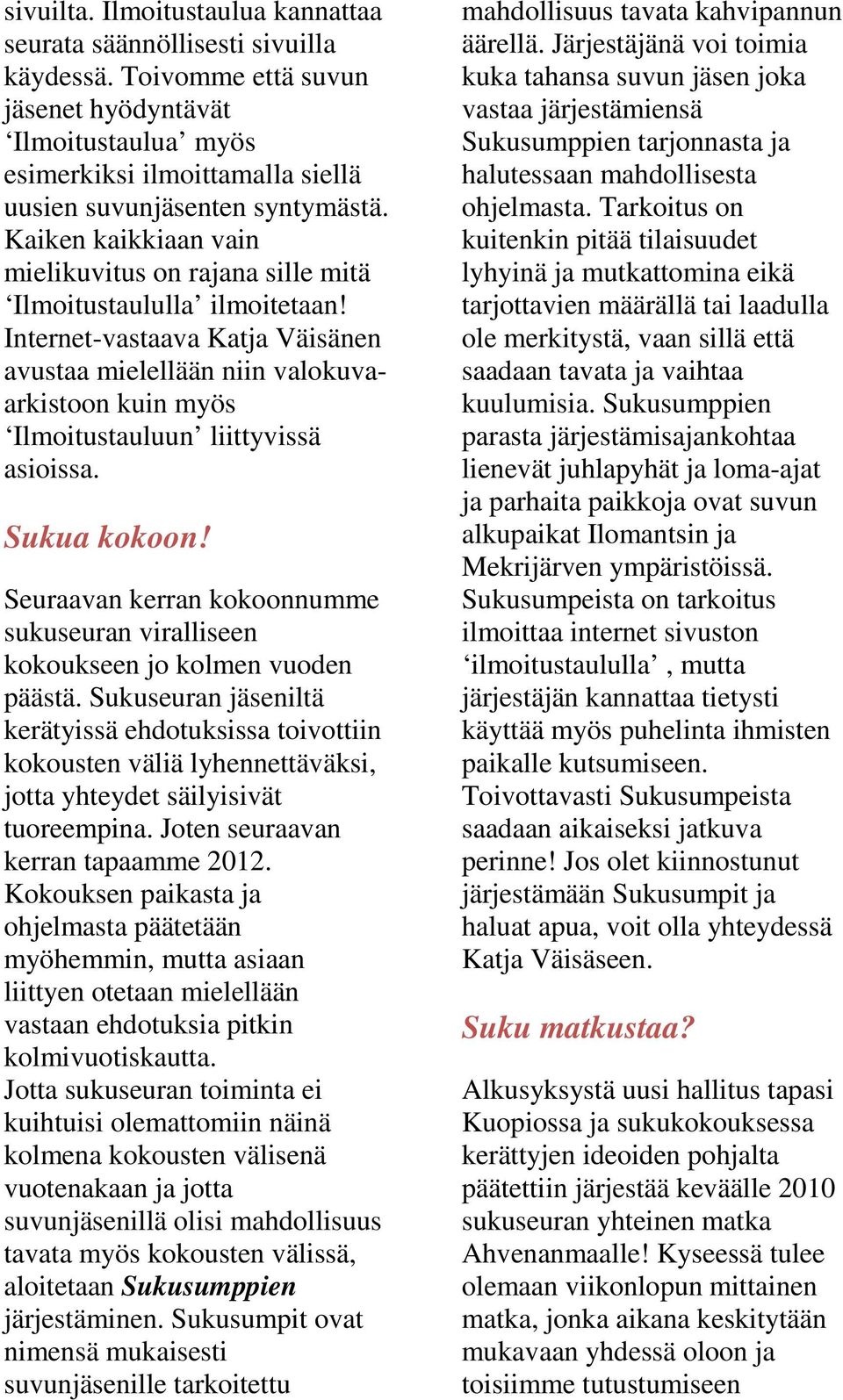 Kaiken kaikkiaan vain mielikuvitus on rajana sille mitä Ilmoitustaululla ilmoitetaan!