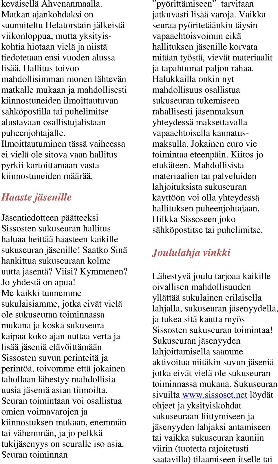Ilmoittautuminen tässä vaiheessa ei vielä ole sitova vaan hallitus pyrkii kartoittamaan vasta kiinnostuneiden määrää.