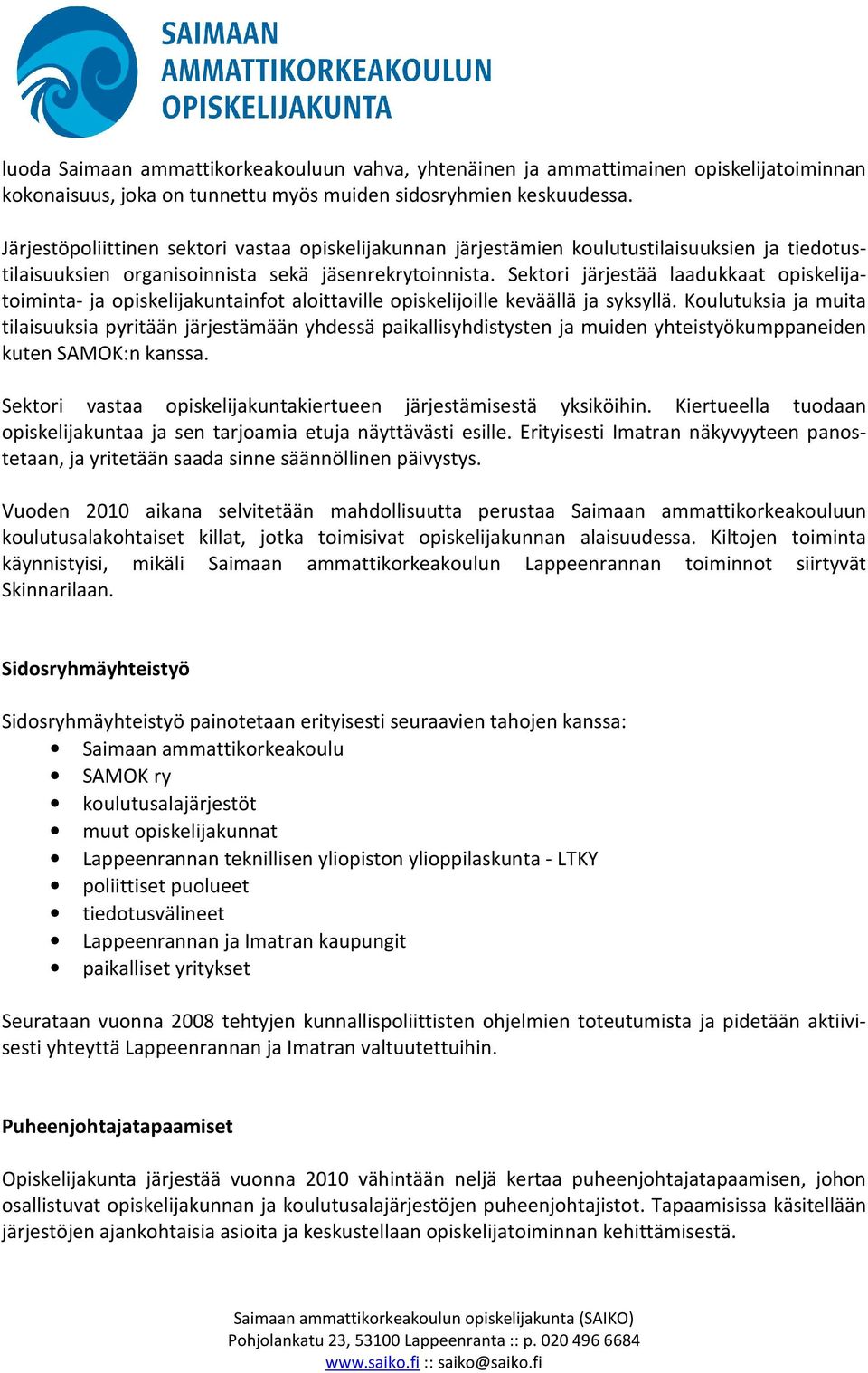 Sektori järjestää laadukkaat opiskelijatoiminta- ja opiskelijakuntainfot aloittaville opiskelijoille keväällä ja syksyllä.