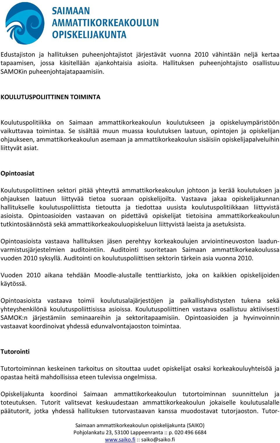 KOULUTUSPOLIITTINEN TOIMINTA Koulutuspolitiikka on Saimaan ammattikorkeakoulun koulutukseen ja opiskeluympäristöön vaikuttavaa toimintaa.