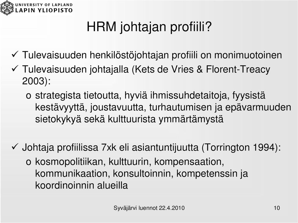 strategista tietoutta, hyviä ihmissuhdetaitoja, fyysistä kestävyyttä, joustavuutta, turhautumisen ja epävarmuuden sietokykyä