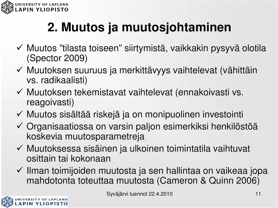 reagoivasti) Muutos sisältää riskejä ja on monipuolinen investointi Organisaatiossa on varsin paljon esimerkiksi henkilöstöä koskevia muutosparametreja