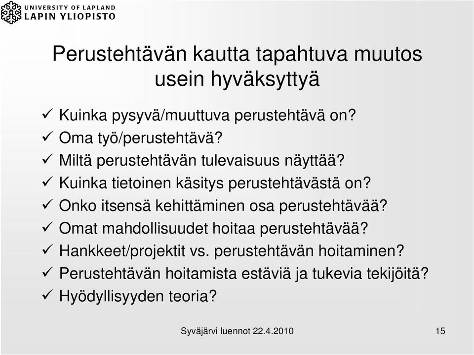 Onko itsensä kehittäminen osa perustehtävää? Omat mahdollisuudet hoitaa perustehtävää? Hankkeet/projektit vs.