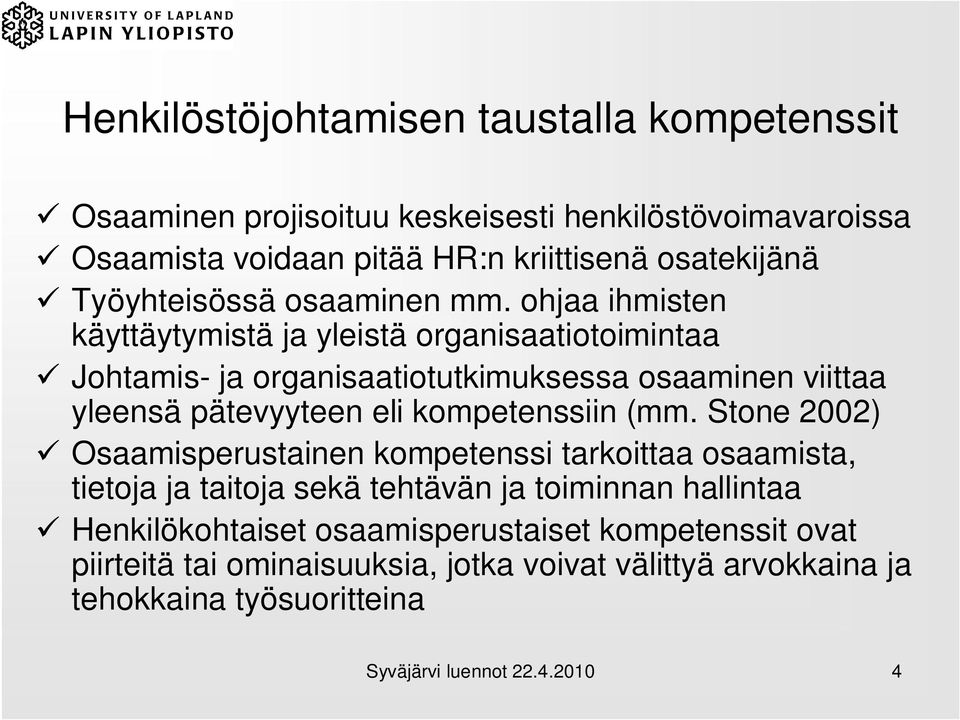 ohjaa ihmisten käyttäytymistä ja yleistä organisaatiotoimintaa Johtamis- ja organisaatiotutkimuksessa osaaminen viittaa yleensä pätevyyteen eli kompetenssiin