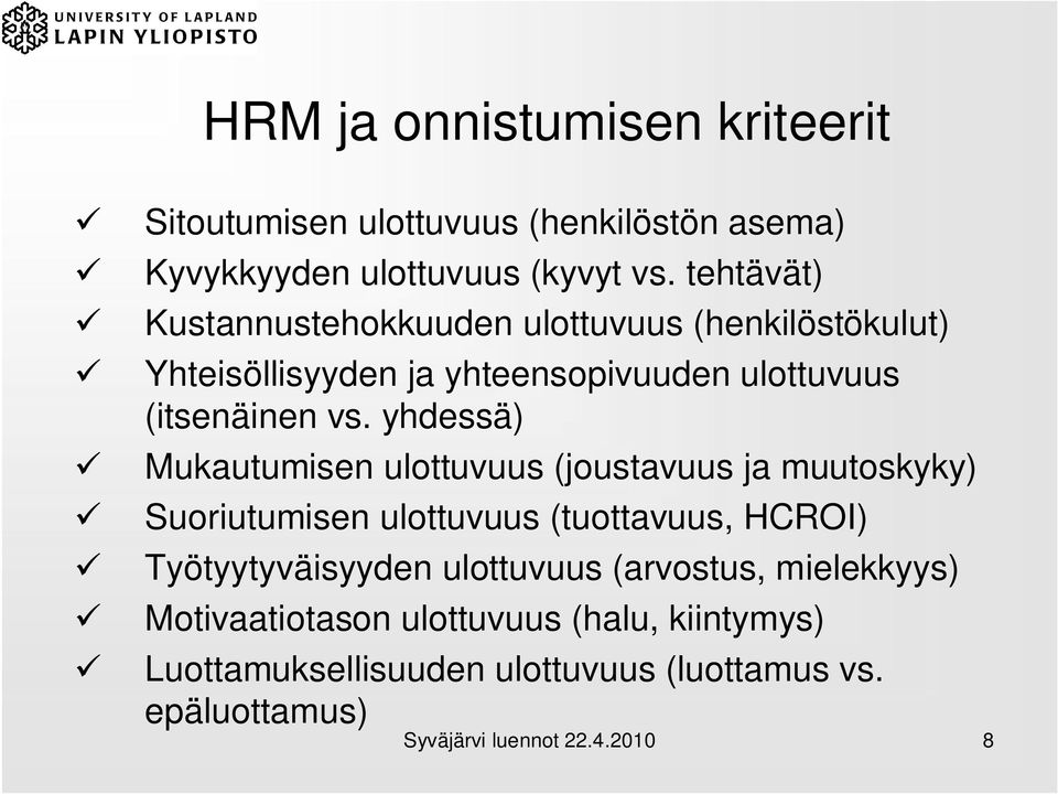 yhdessä) Mukautumisen ulottuvuus (joustavuus ja muutoskyky) Suoriutumisen ulottuvuus (tuottavuus, HCROI) Työtyytyväisyyden