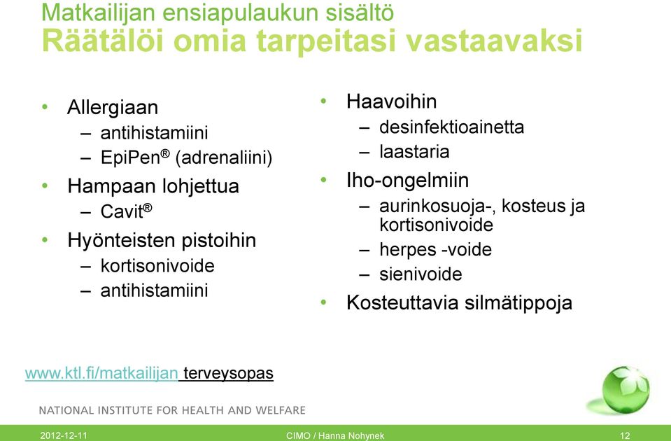 Haavoihin desinfektioainetta laastaria Iho-ongelmiin aurinkosuoja-, kosteus ja kortisonivoide herpes