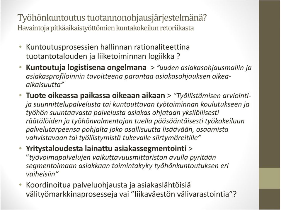 arviointija suunnittelupalvelusta tai kuntouttavan työtoiminnan koulutukseen ja työhön suuntaavasta palvelusta asiakas ohjataan yksilöllisesti räätälöiden ja työhönvalmentajan tuella pääsääntäisesti