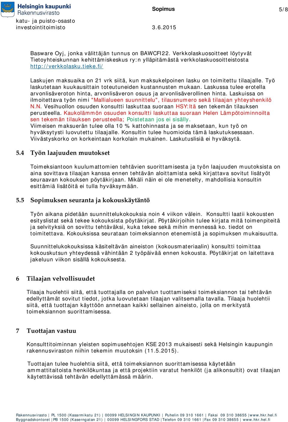 Laskussa tulee erotella arvonlisäveroton hinta, arvonlisäveron osuus ja arvonlisäverollinen hinta.