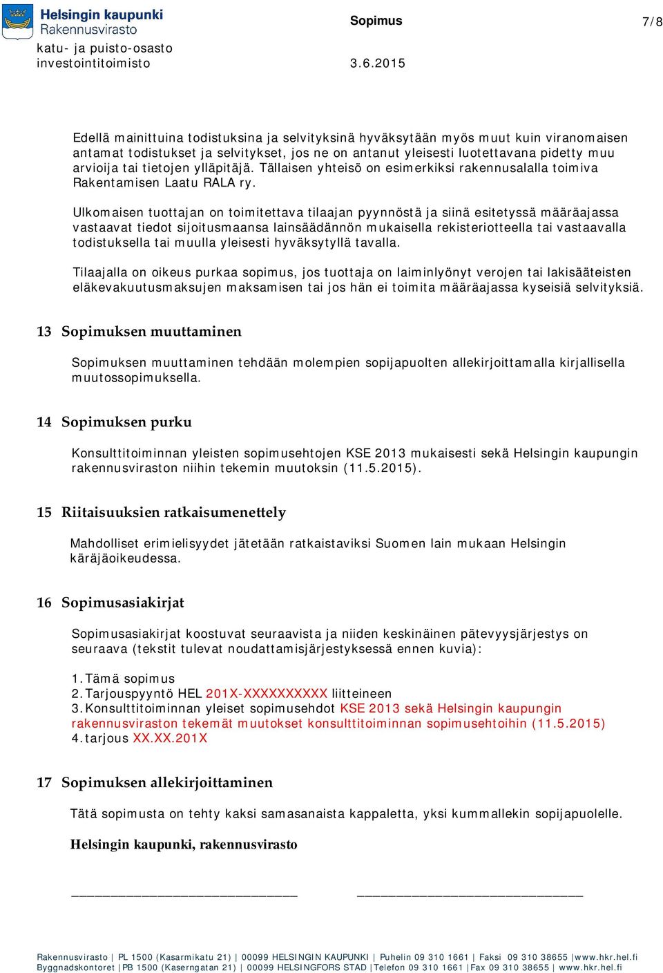 Ulkomaisen tuottajan on toimitettava tilaajan pyynnöstä ja siinä esitetyssä määräajassa vastaavat tiedot sijoitusmaansa lainsäädännön mukaisella rekisteriotteella tai vastaavalla todistuksella tai