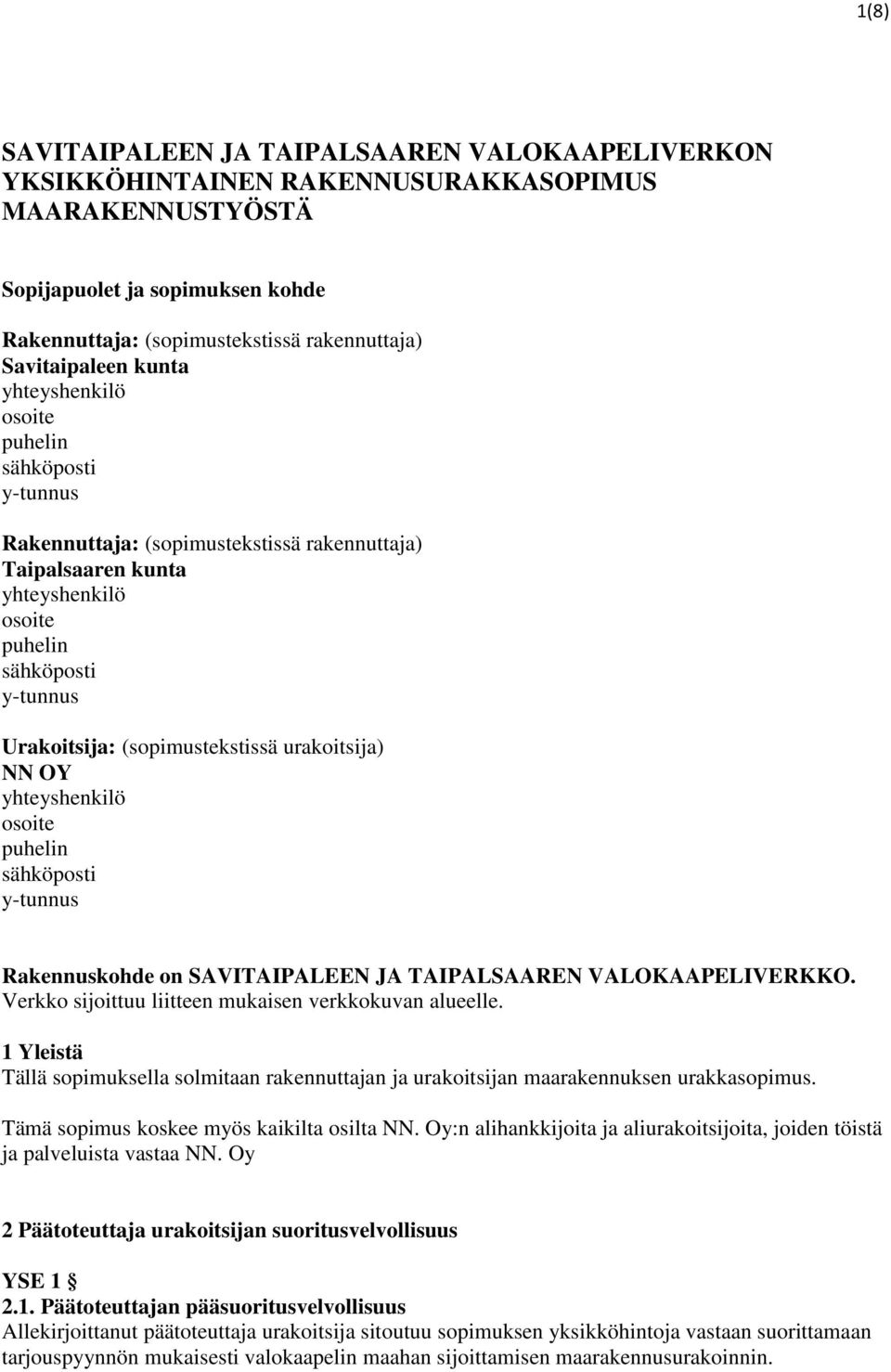 (sopimustekstissä urakoitsija) NN OY yhteyshenkilö osoite puhelin sähköposti y-tunnus Rakennuskohde on SAVITAIPALEEN JA TAIPALSAAREN VALOKAAPELIVERKKO.