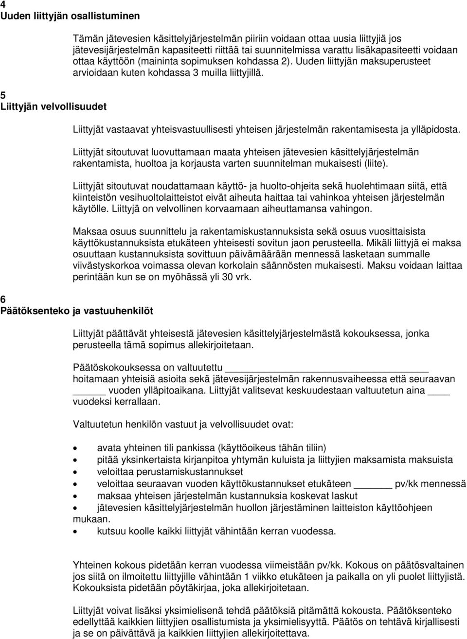 Liittyjät vastaavat yhteisvastuullisesti yhteisen järjestelmän rakentamisesta ja ylläpidosta.