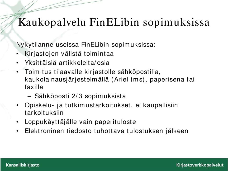 kaukolainausjärjestelmällä (Ariel tms), paperisena tai faxilla Sähköposti 2/3 sopimuksista Opiskelu- ja