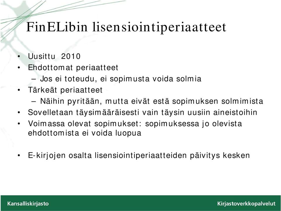 solmimista Sovelletaan täysimääräisesti vain täysin uusiin aineistoihin Voimassa olevat