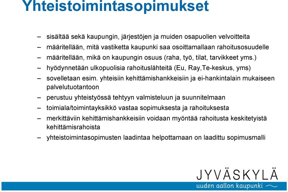 yhteisiin kehittämishankkeisiin ja ei-hankintalain mukaiseen palvelutuotantoon perustuu yhteistyössä tehtyyn valmisteluun ja suunnitelmaan toimiala/toimintayksikkö vastaa