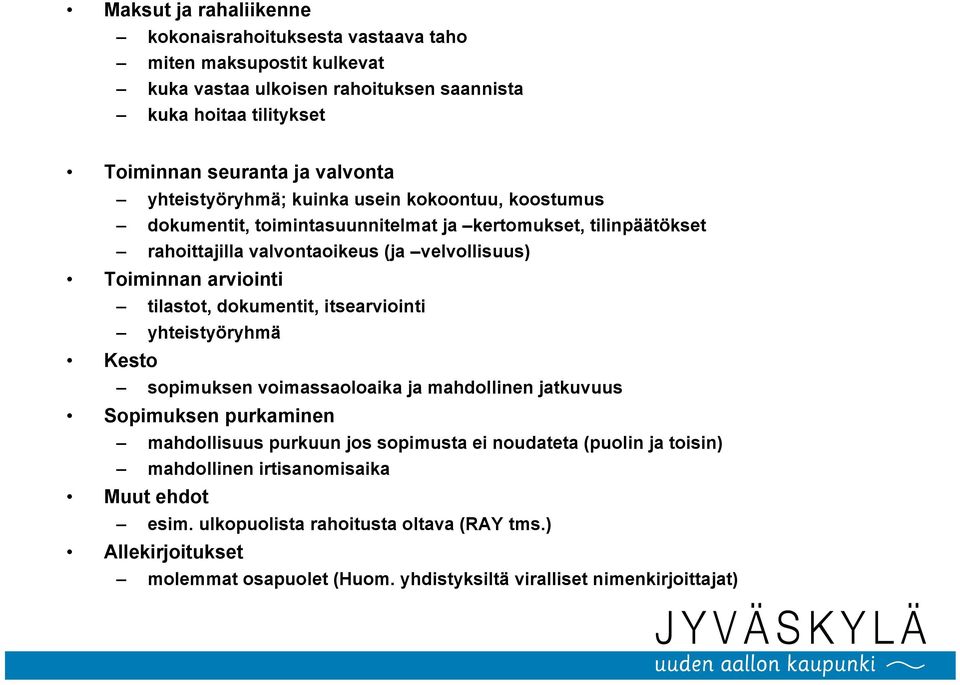 tilastot, dokumentit, itsearviointi yhteistyöryhmä Kesto sopimuksen voimassaoloaika ja mahdollinen jatkuvuus Sopimuksen purkaminen mahdollisuus purkuun jos sopimusta ei noudateta