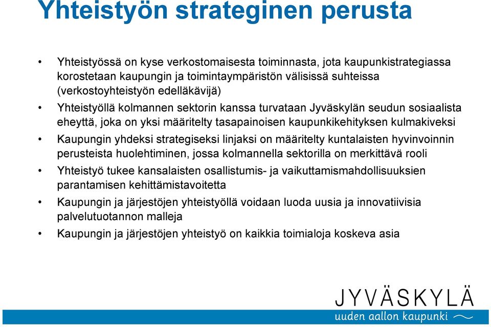 strategiseksi linjaksi on määritelty kuntalaisten hyvinvoinnin perusteista huolehtiminen, jossa kolmannella sektorilla on merkittävä rooli Yhteistyö tukee kansalaisten osallistumis- ja