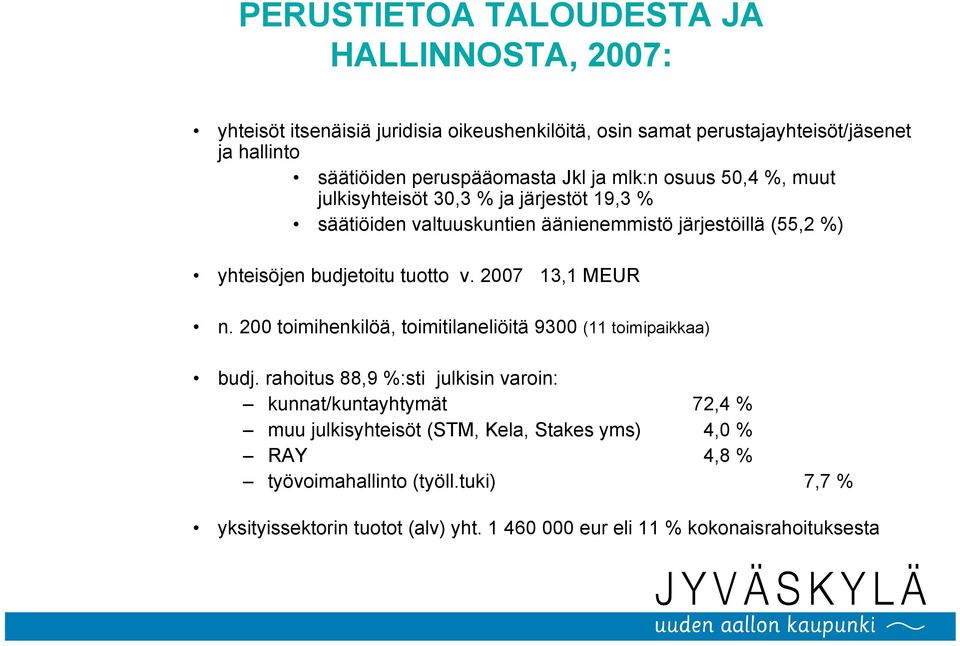 budjetoitu tuotto v. 2007 13,1 MEUR n. 200 toimihenkilöä, toimitilaneliöitä 9300 (11 toimipaikkaa) budj.