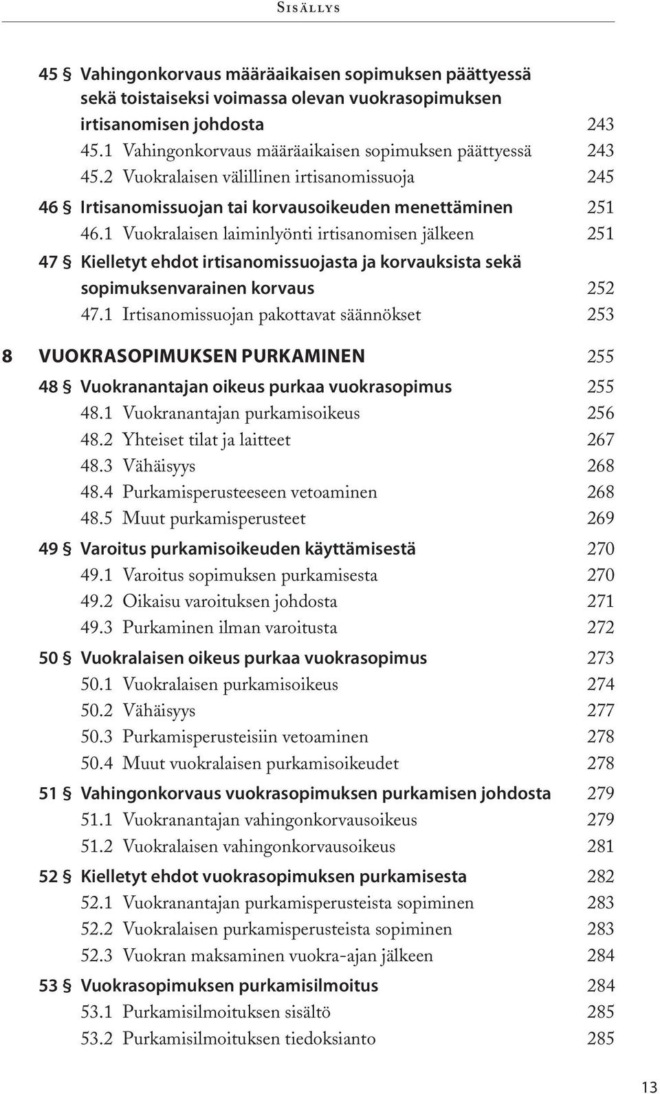 1 Vuokralaisen laiminlyönti irtisanomisen jälkeen 251 47 Kielletyt ehdot irtisanomissuojasta ja korvauksista sekä sopimuksenvarainen korvaus 252 47.