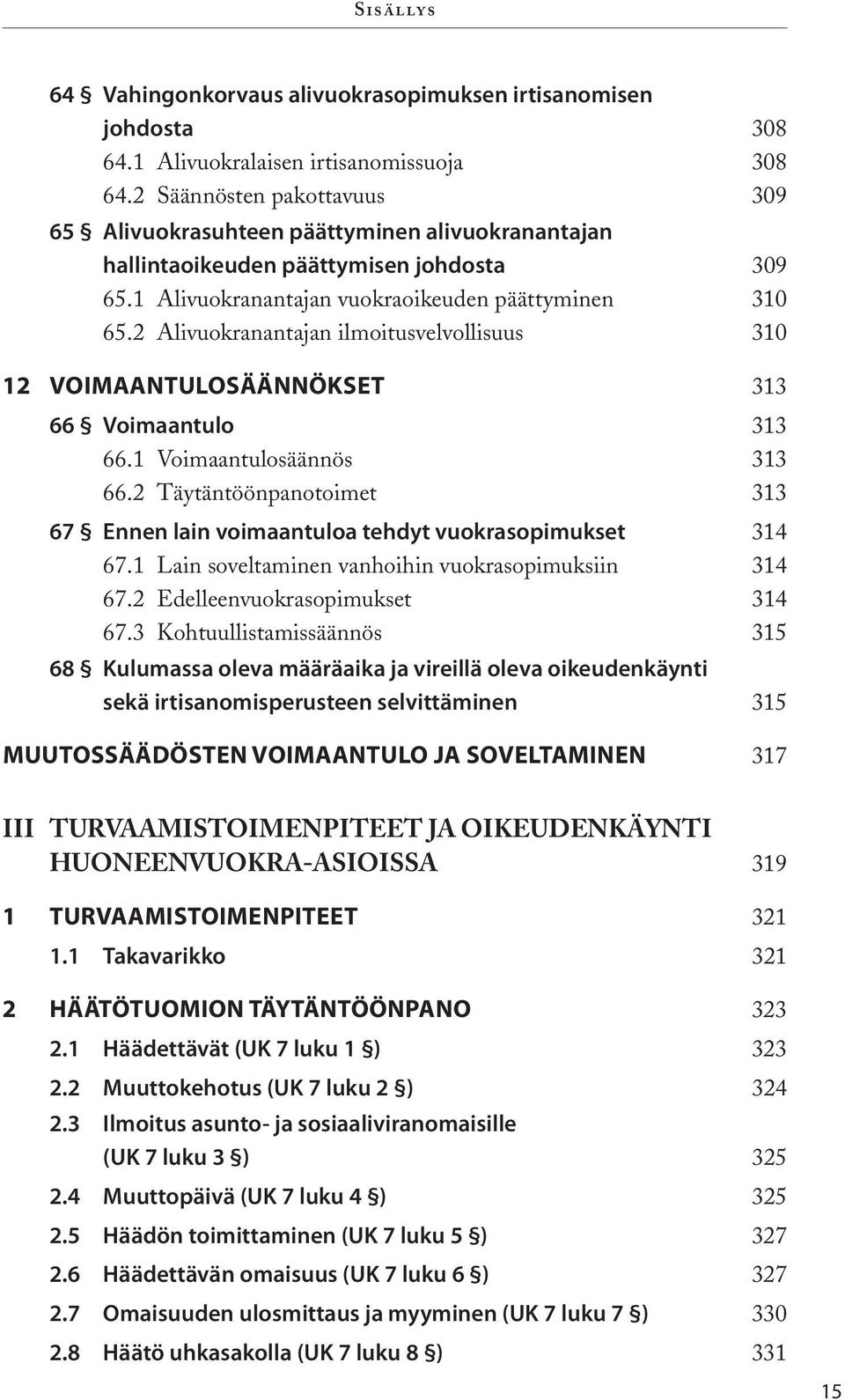 2 Alivuokranantajan ilmoitusvelvollisuus 310 12 VOIMAANTULOSÄÄNNÖKSET 313 66 Voimaantulo 313 66.1 Voimaantulosäännös 313 66.