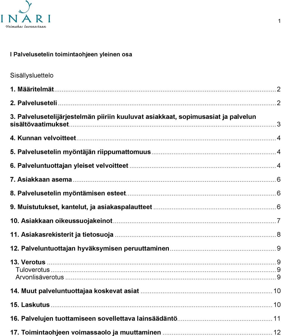 Palveluntuottajan yleiset velvoitteet... 4 7. Asiakkaan asema... 6 8. Palvelusetelin myöntämisen esteet... 6 9. Muistutukset, kantelut, ja asiakaspalautteet... 6 10. Asiakkaan oikeussuojakeinot... 7 11.