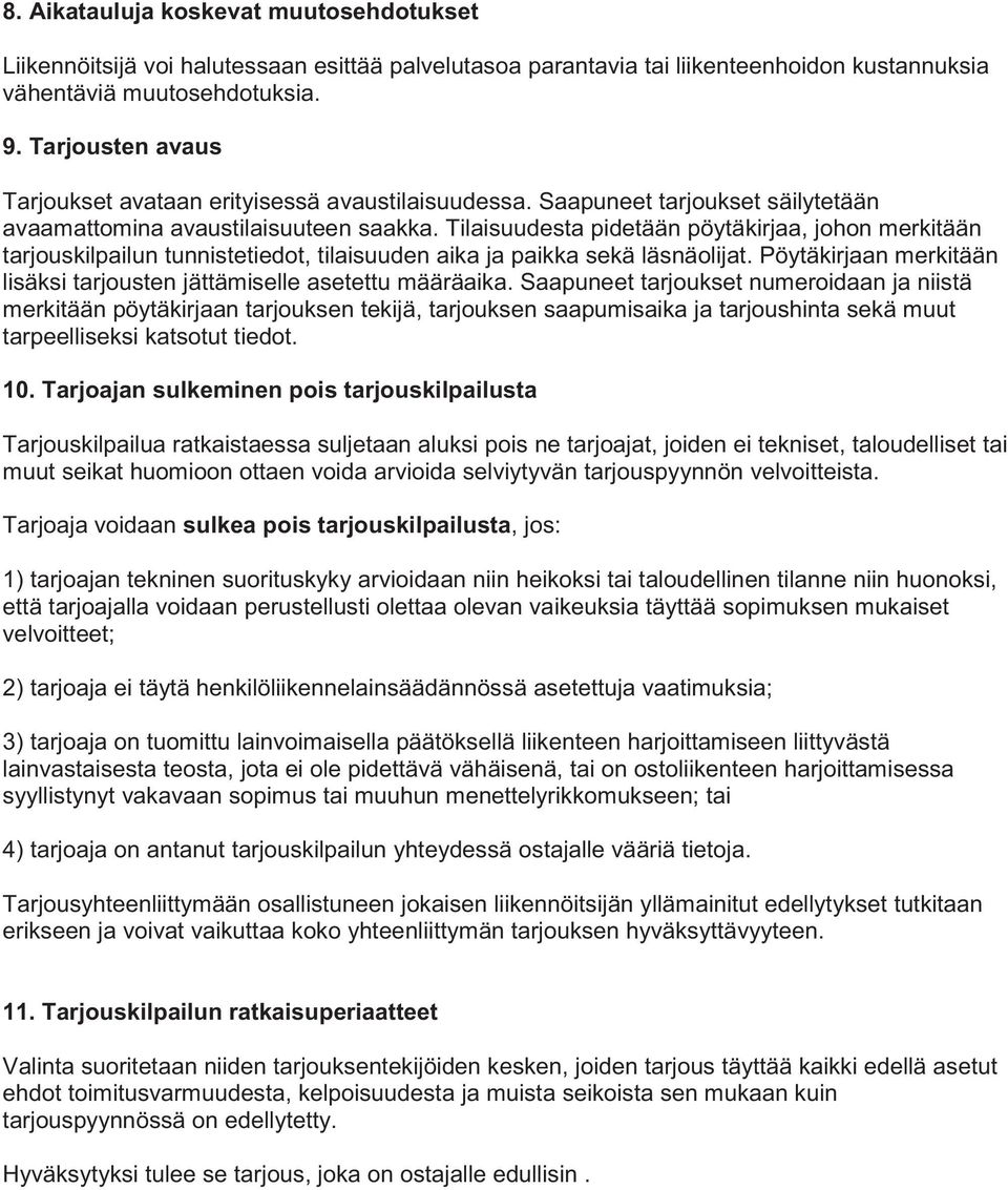 Tilaisuudesta pidetään pöytäkirjaa, johon merkitään tarjouskilpailun tunnistetiedot, tilaisuuden aika ja paikka sekä läsnäolijat.