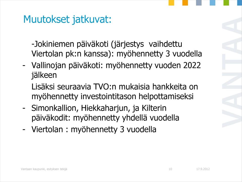 hankkeita on myöhennetty investointitason helpottamiseksi - Simonkallion, Hiekkaharjun, ja Kilterin