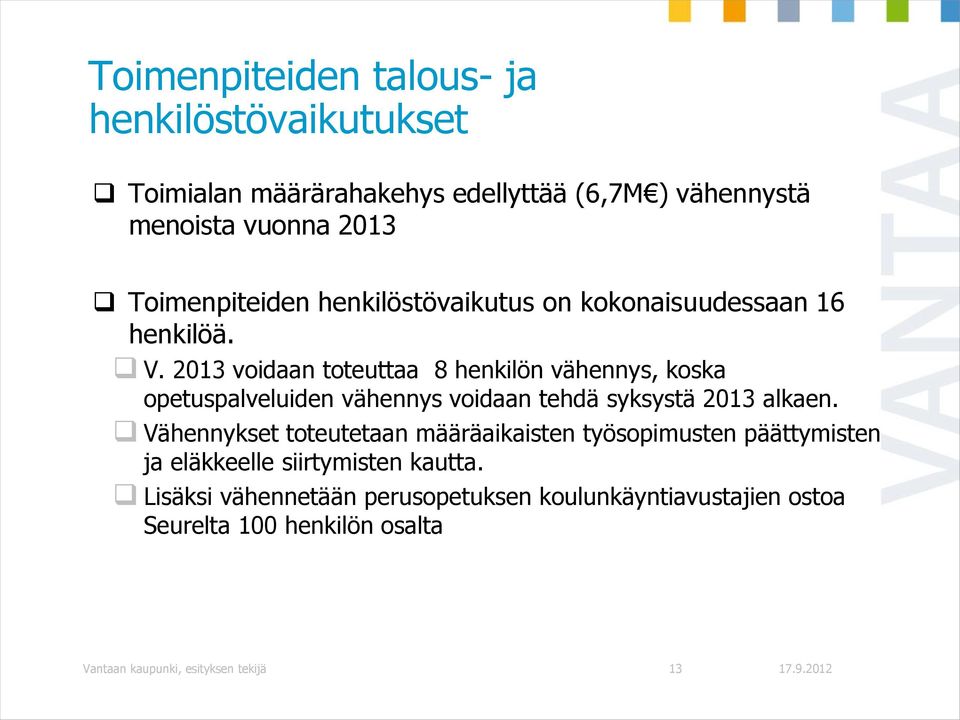 2013 voidaan toteuttaa 8 henkilön vähennys, koska opetuspalveluiden vähennys voidaan tehdä syksystä 2013 alkaen.
