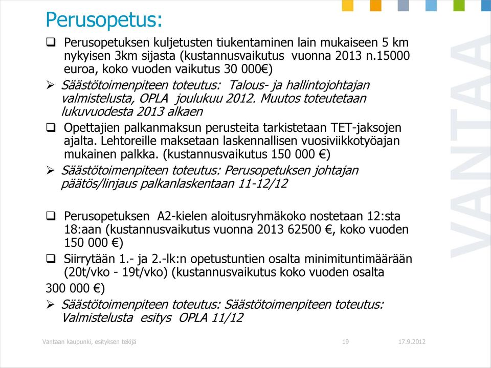 Muutos toteutetaan lukuvuodesta 2013 alkaen Opettajien palkanmaksun perusteita tarkistetaan TET-jaksojen ajalta. Lehtoreille maksetaan laskennallisen vuosiviikkotyöajan mukainen palkka.