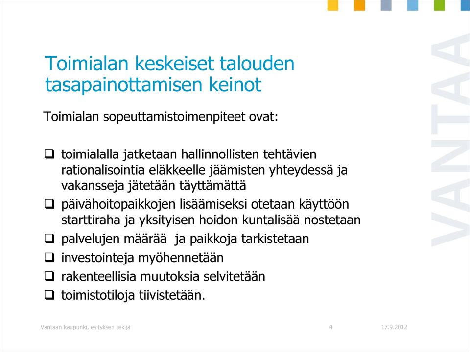 päivähoitopaikkojen lisäämiseksi otetaan käyttöön starttiraha ja yksityisen hoidon kuntalisää nostetaan palvelujen määrää ja