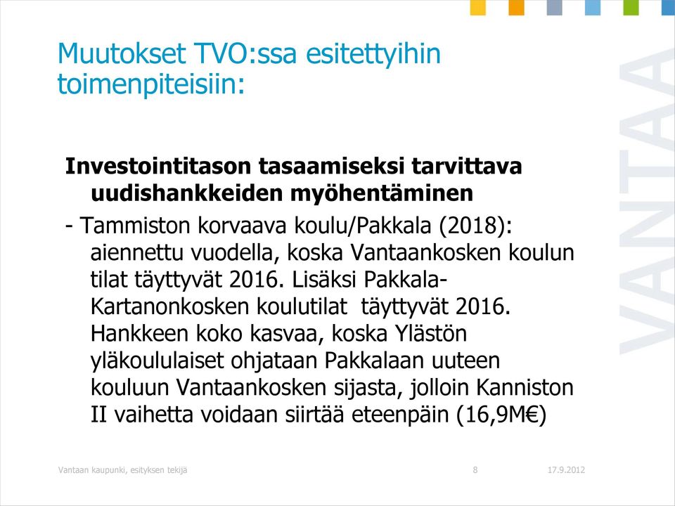 Lisäksi Pakkala- Kartanonkosken koulutilat täyttyvät 2016.