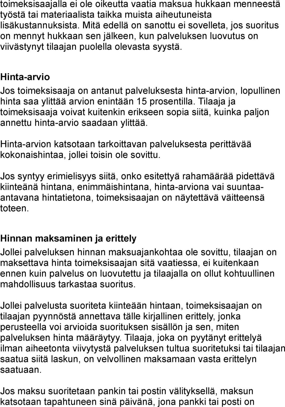 Hinta-arvio Jos toimeksisaaja on antanut palveluksesta hinta-arvion, lopullinen hinta saa ylittää arvion enintään 15 prosentilla.