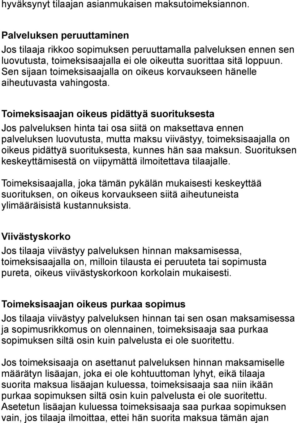 Sen sijaan toimeksisaajalla on oikeus korvaukseen hänelle aiheutuvasta vahingosta.