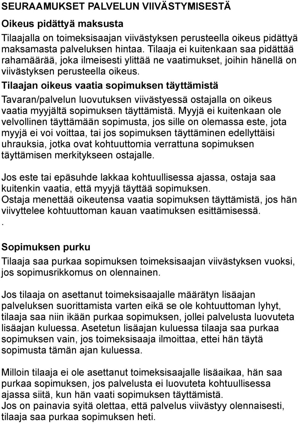 Tilaajan oikeus vaatia sopimuksen täyttämistä Tavaran/palvelun luovutuksen viivästyessä ostajalla on oikeus vaatia myyjältä sopimuksen täyttämistä.