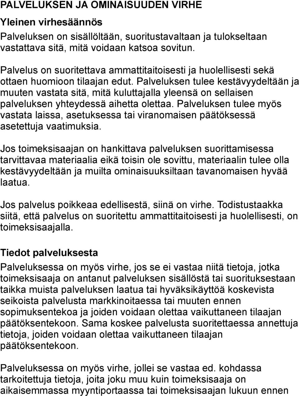 Palveluksen tulee kestävyydeltään ja muuten vastata sitä, mitä kuluttajalla yleensä on sellaisen palveluksen yhteydessä aihetta olettaa.