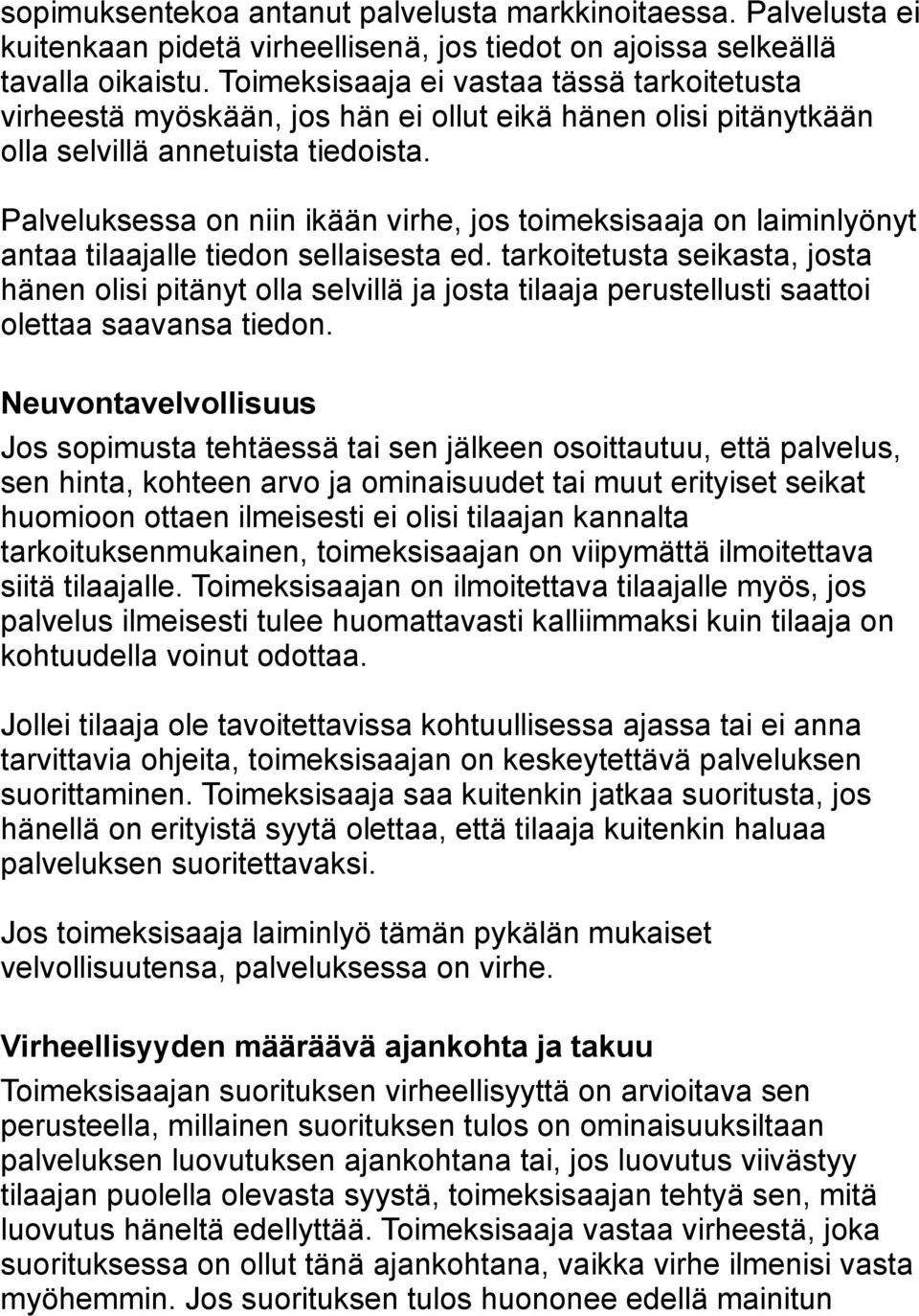 Palveluksessa on niin ikään virhe, jos toimeksisaaja on laiminlyönyt antaa tilaajalle tiedon sellaisesta ed.