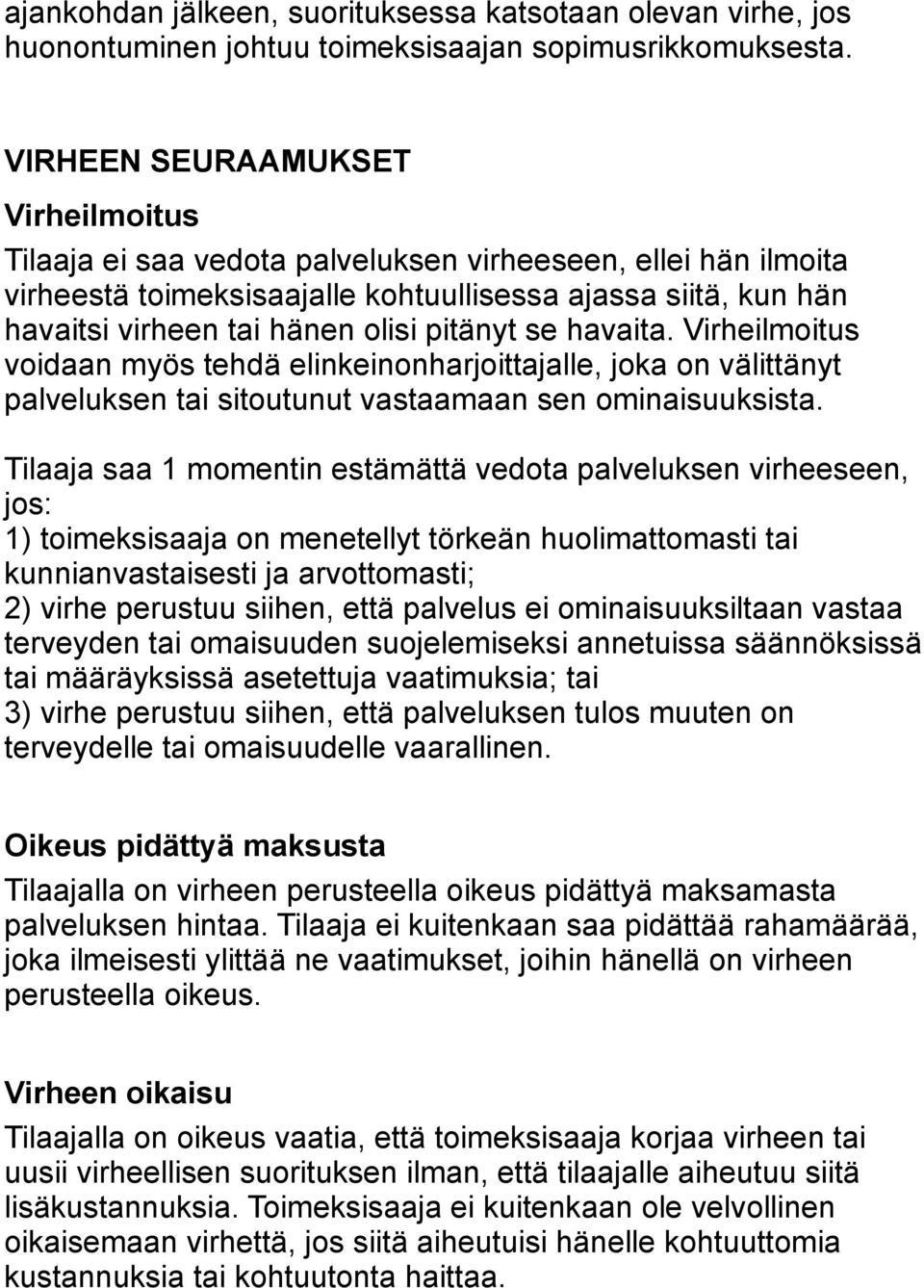 pitänyt se havaita. Virheilmoitus voidaan myös tehdä elinkeinonharjoittajalle, joka on välittänyt palveluksen tai sitoutunut vastaamaan sen ominaisuuksista.