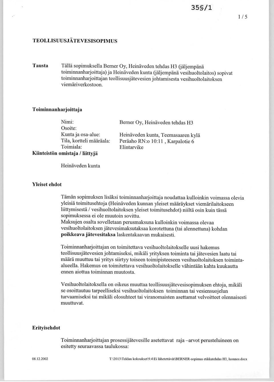 Toiminnanharj oitta j a Nimi: Berner Oy, Heinäveden tehdas H3 Osoite: Kunta ja osa-alue: Heinäveden kunta, Teemasaaren kylä Tila, kortteli määräala: Peräaho RN:o 10:11, Karpalotie 6 Toimiala: