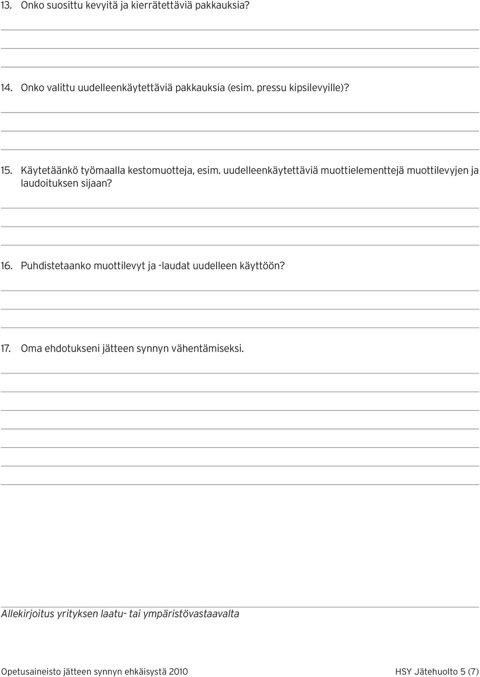 uudelleenkäytettäviä muottielementtejä muottilevyjen ja laudoituksen sijaan? 16.