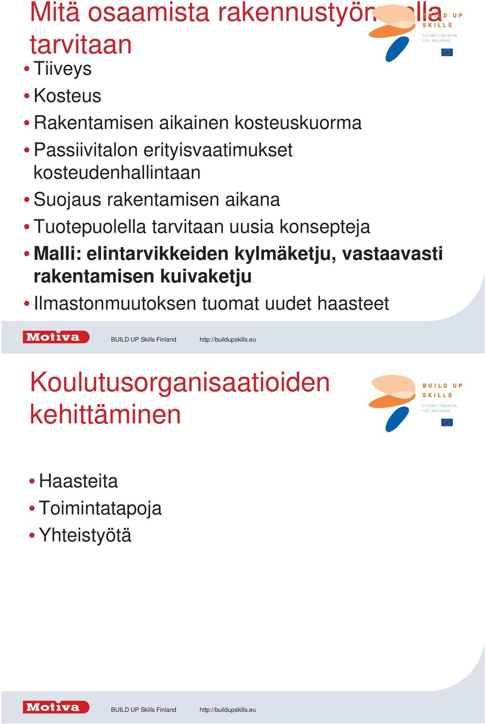 tarvitaan uusia konsepteja Malli: elintarvikkeiden kylmäketju, vastaavasti rakentamisen kuivaketju